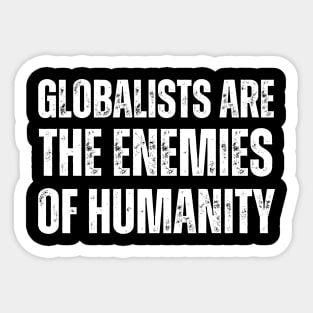 Globalists are the enemies of humanity Sticker